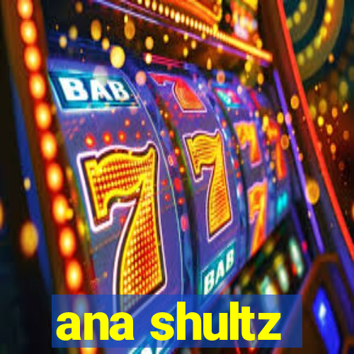 ana shultz